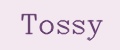 Tossy
