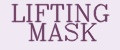 LIFTING MASK