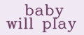 Baby will play