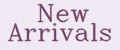 New Arrivals