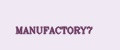 MANUFACTORY7