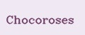 Chocoroses