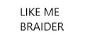 Like me Braider