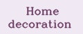 Home decoration