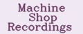 Machine Shop Recordings