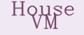 House VM