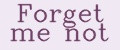 Forget me not