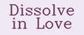 Dissolve in Love