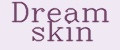 Dream Skin