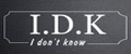 I.D.K