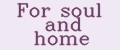 For soul and home