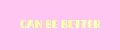 Can be better