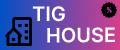 TIG HOUSE