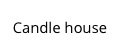 Candle House