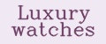 Luxury watches