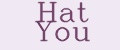 HAT YOU