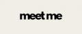 MEET ME