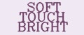 SOFT TOUCH BRIGHT