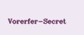Vorerfer-Secret