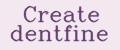 Create dentfine