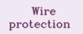 Wire protection