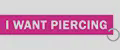 I WANT PIERCING