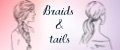 Braids & Tails
