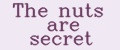 The nuts are secret