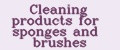 Cleaning products for sponges and brushes