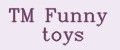 TM Funny toys