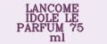 LANCOME IDOLE LE PARFUM 75 ml