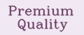 Premium Quality