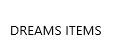 Dreams Items