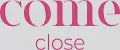 Come Close