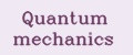 Quantum mechanics