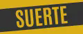 SUERTE
