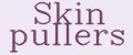 Skin pullers