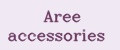 Aree accessories