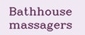 Bathhouse massagers