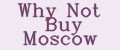 Why Not Buy Moscow