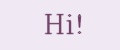 Hi!