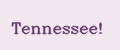 Tennessee!