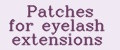 Patches for eyelash extensions