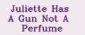 Juliette Has A Gun Not A Perfume