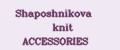 Shaposhnikova knit ACCESSORIES