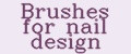 Brushes for nail design