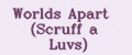Worlds Apart (Scruff a Luvs)
