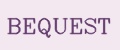 BEQUEST