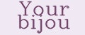 Your bijou