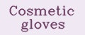 Cosmetic gloves